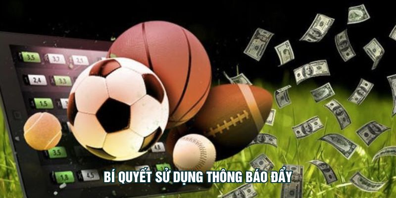 Bí quyết sử dụng thông báo đẩy