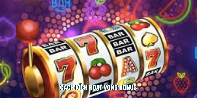 Cách kích hoạt vòng bonus